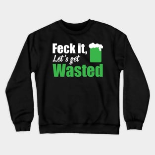 Feck it let's get wasted (white) Crewneck Sweatshirt